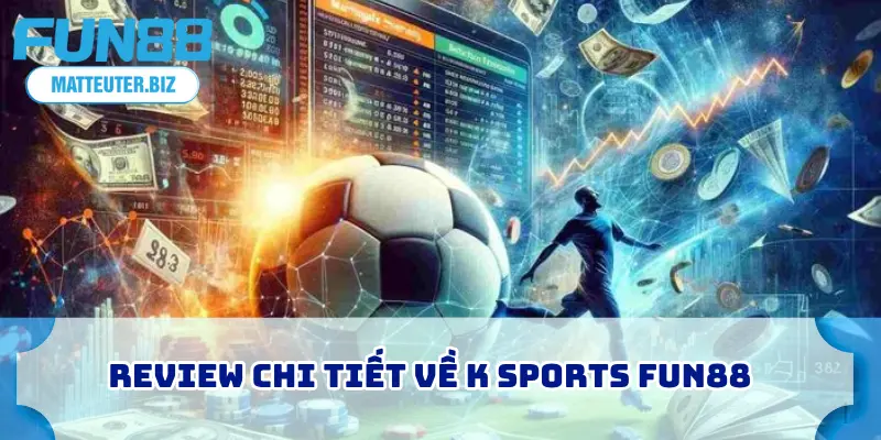 K Sports – Giải Mã Sức Hút Sảnh Thể Thao Ảo Hot Nhất 1 Review chi tiết về K Sports FUN88